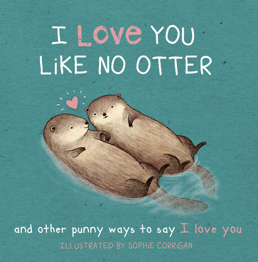 I Love You Like No Otter: And Other Punny Ways to Say I Love You Books