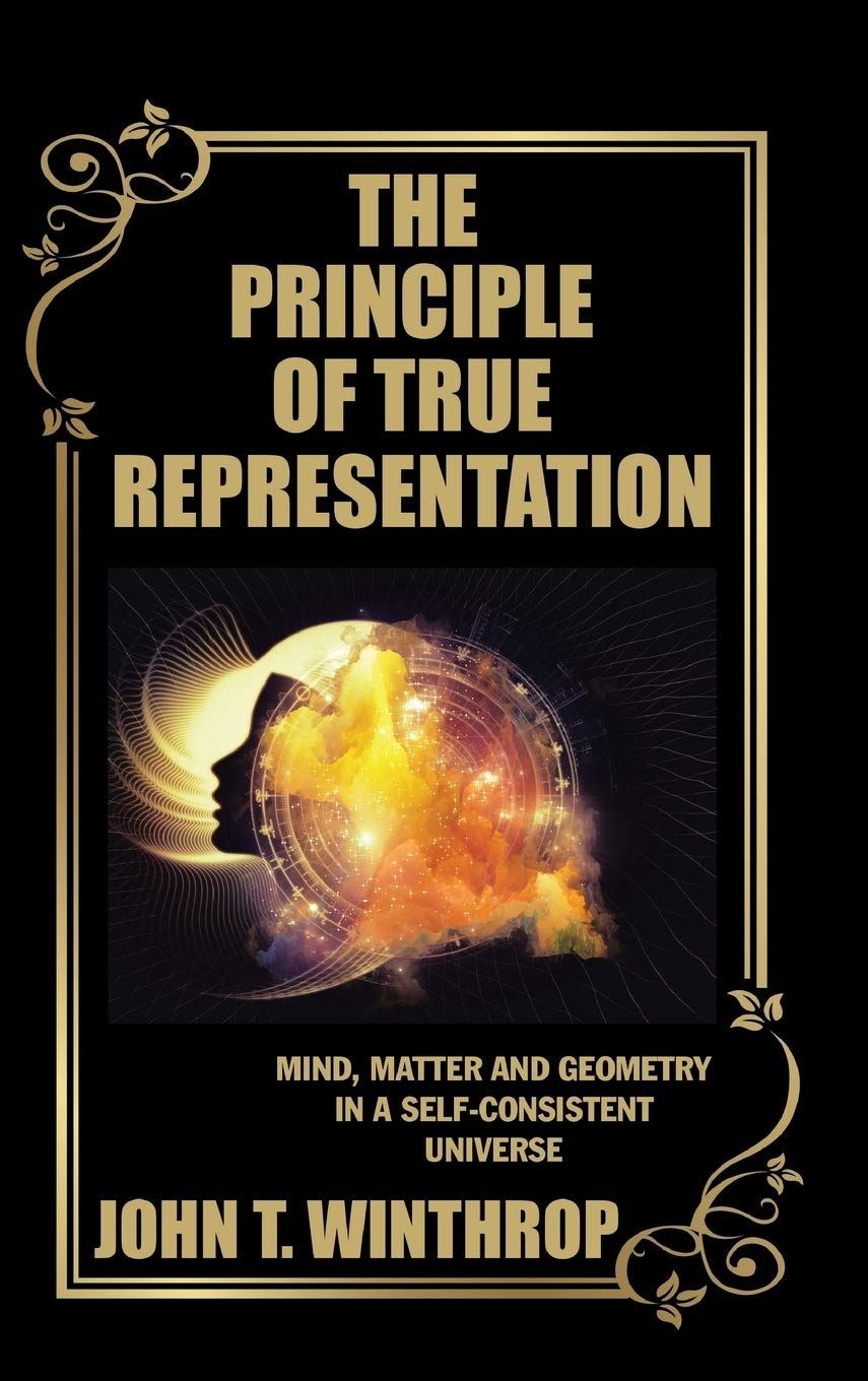 The Principle of True Representation: Mind, Matter and Geometry in a Self-consistent Universe book