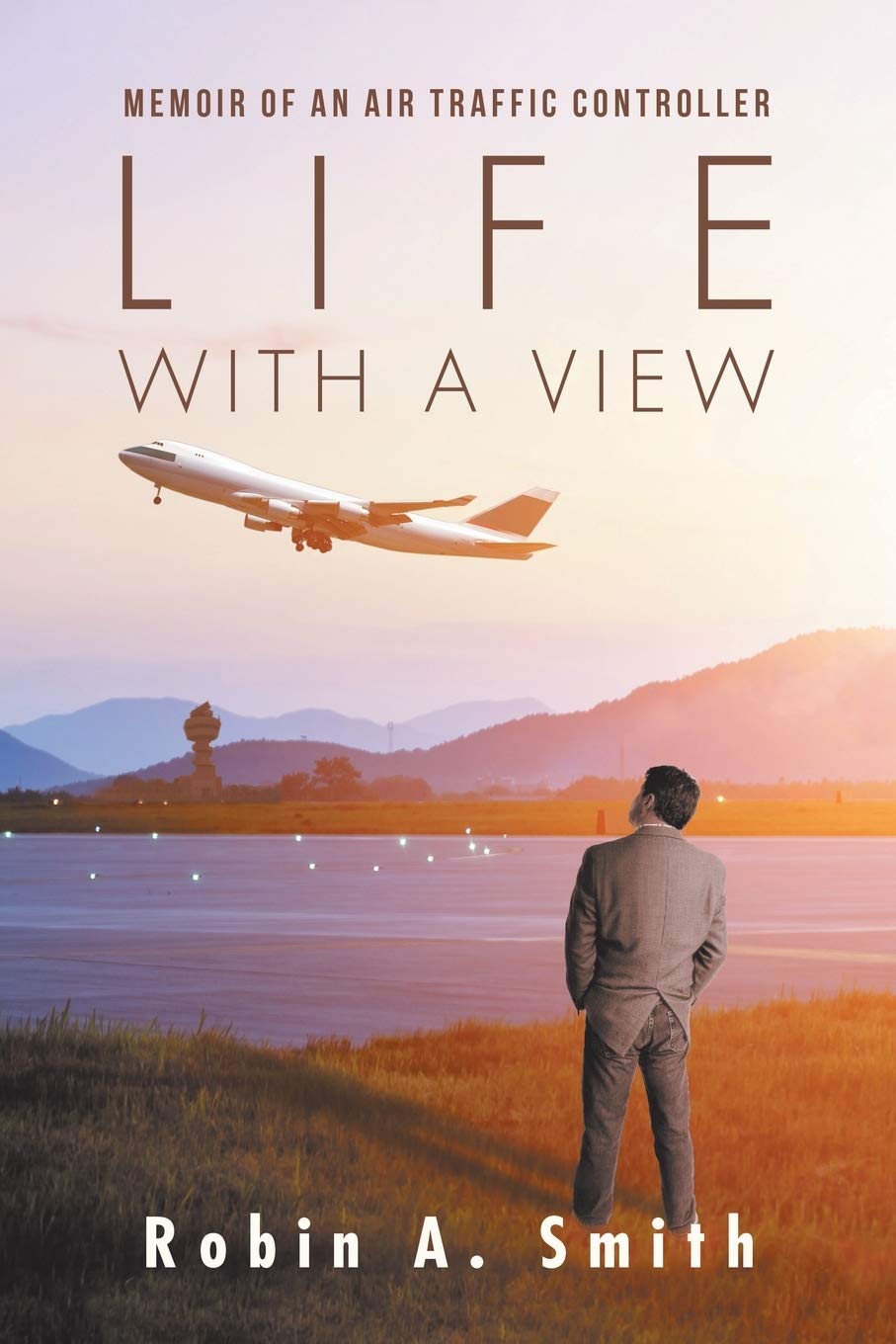 Life with a View: Memoir of an Air Traffic Controller Memories