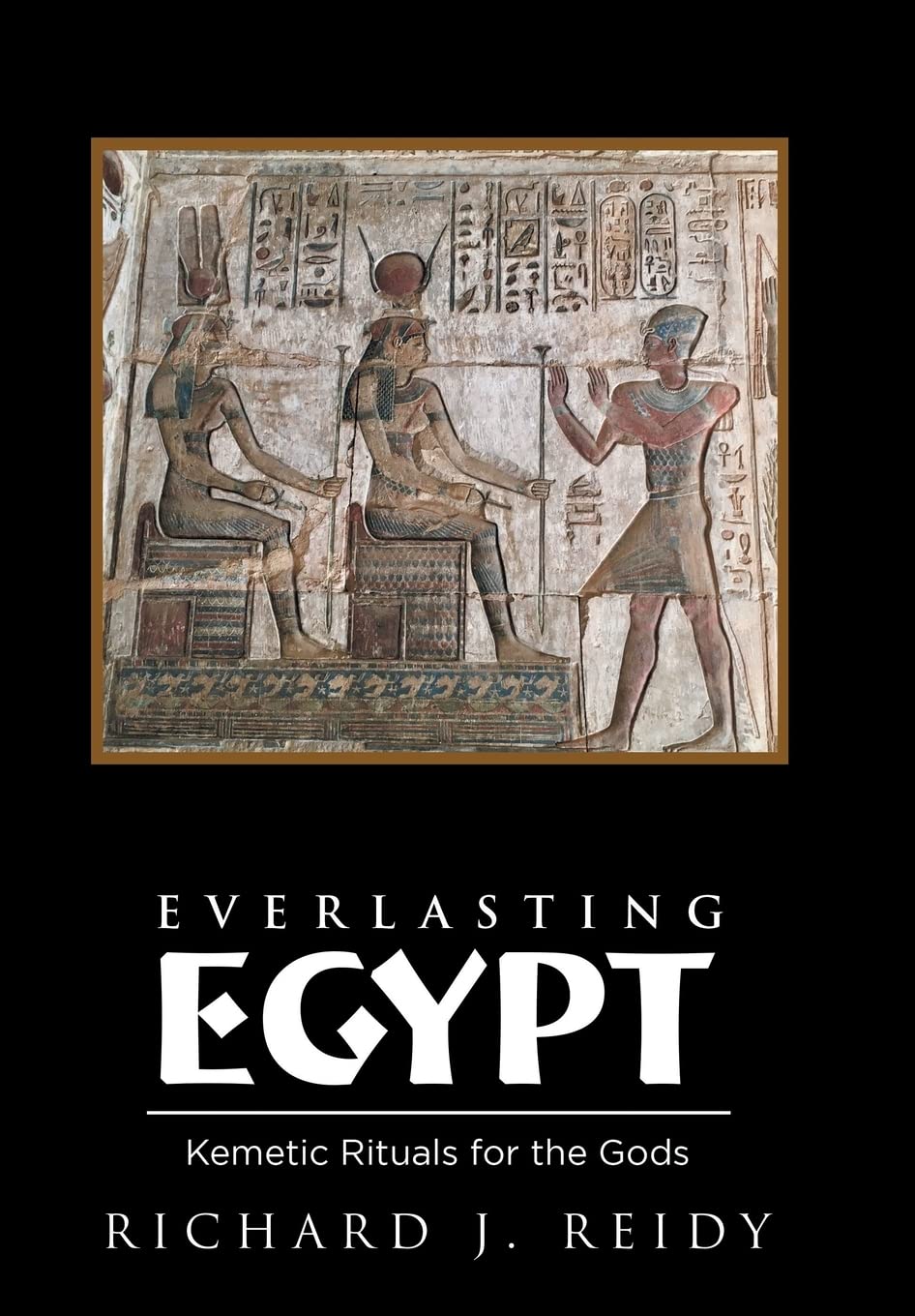 Everlasting Egypt: Kemetic Rituals for the Gods Religion & Esotericism