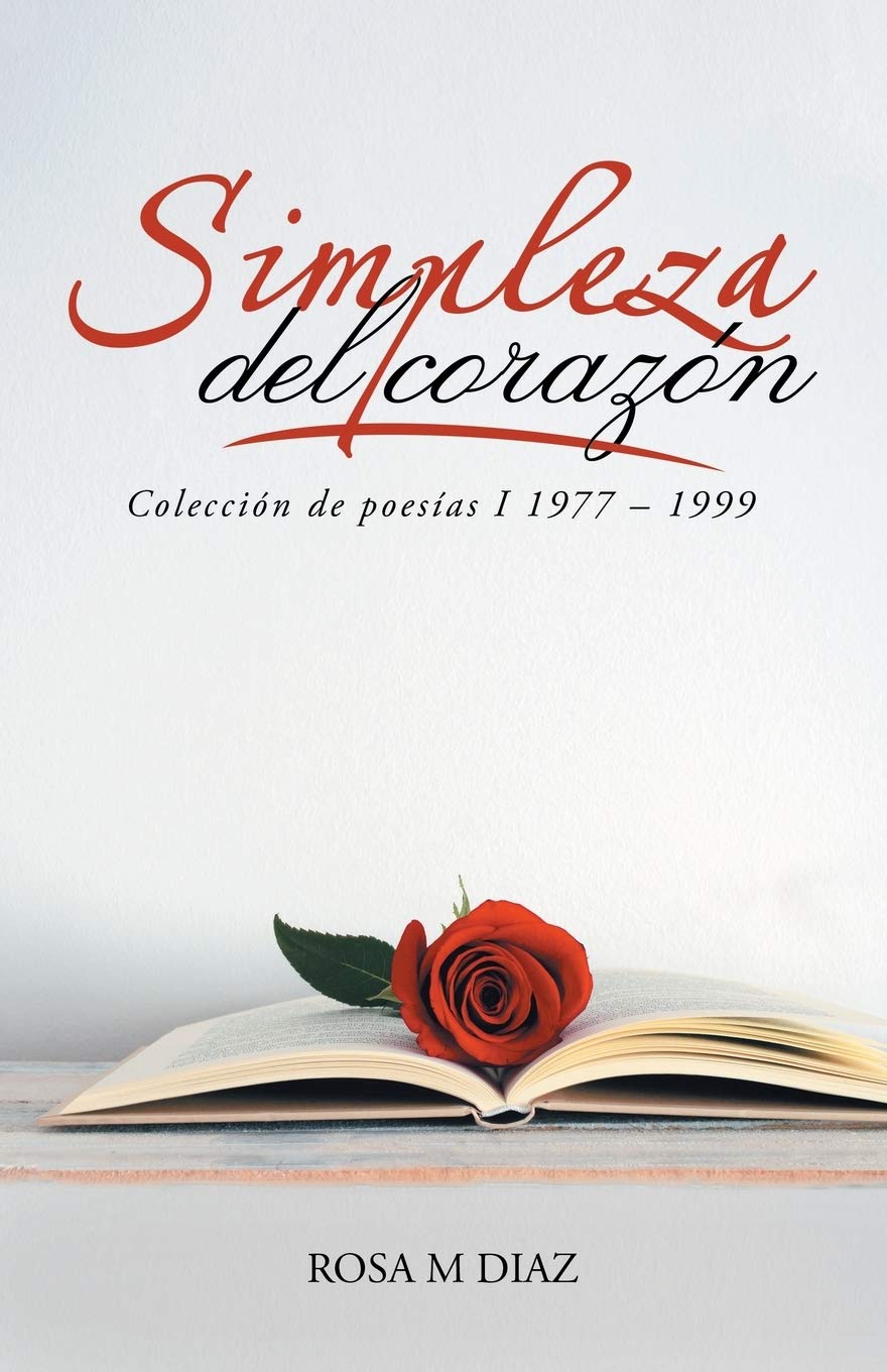 Simpleza Del Corazón: Colección De Poesías I 1977 1999 Poetry
