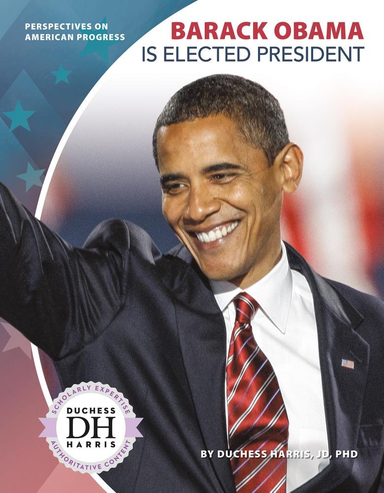 Barack Obama Is Elected President (Perspectives on American Progress) Politics & History