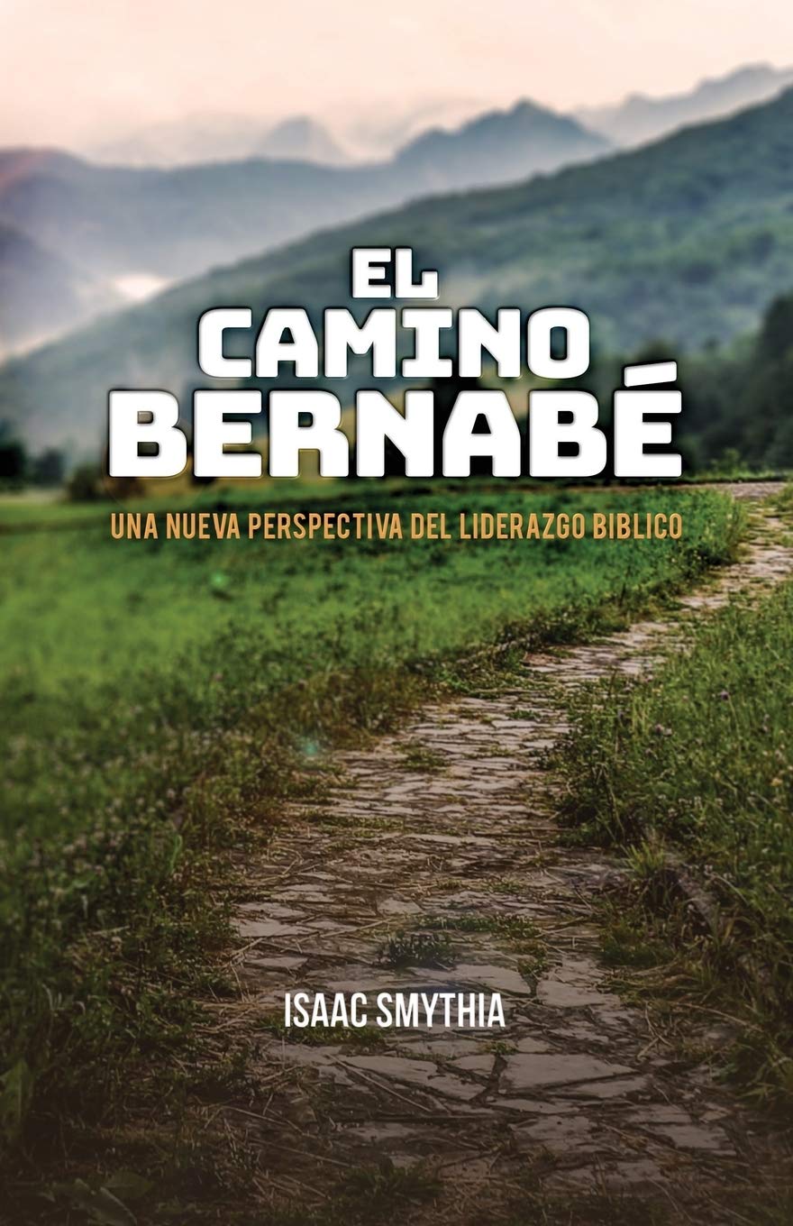 El Camino Bernabé: Una nueva perspectiva del liderazgo biblico book