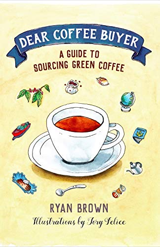 Dear Coffee Buyer : A Guide to Sourcing Green Coffee Hardcover Ryan Brown book