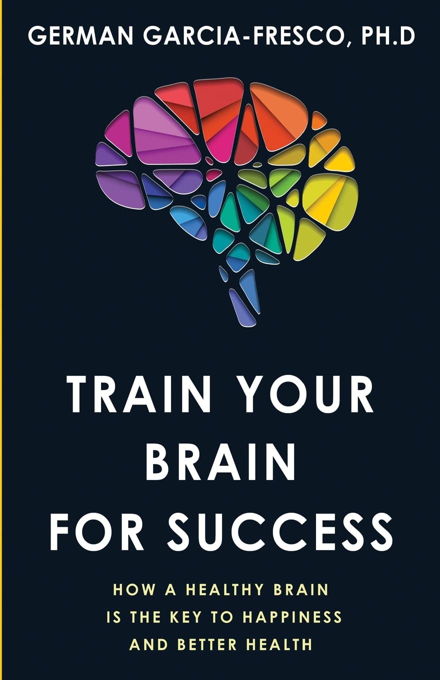 Train Your Brain For Success: How A Healthy Brain Is The Key To Happiness And Success Business, Finance & Career
