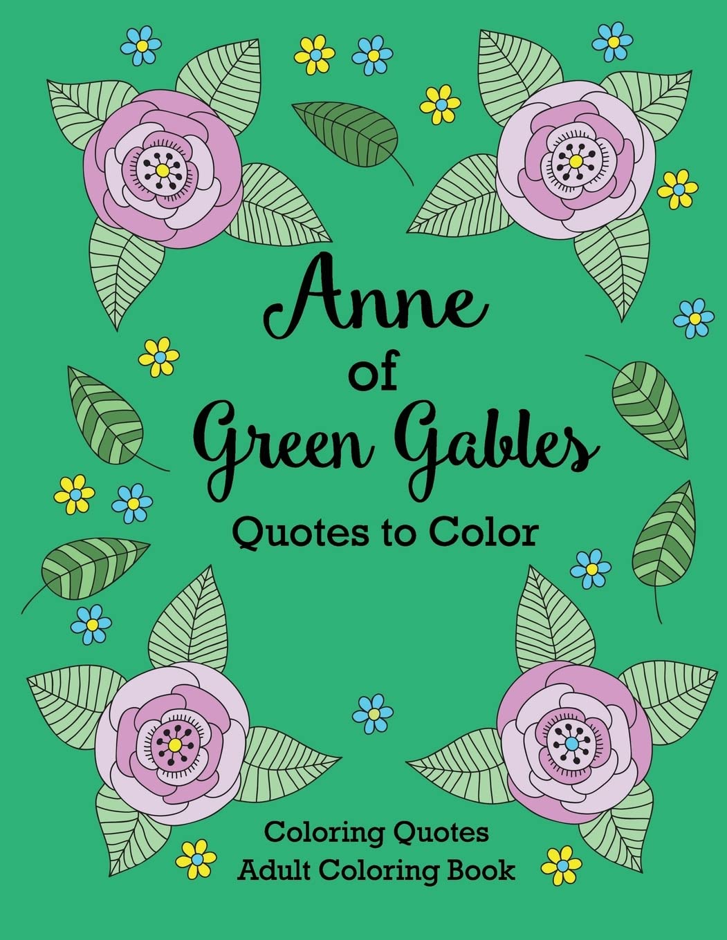 Anne of Green Gables Quotes to Color: Coloring Book featuring quotes from L.M. Montgomery Novels & Short Stories