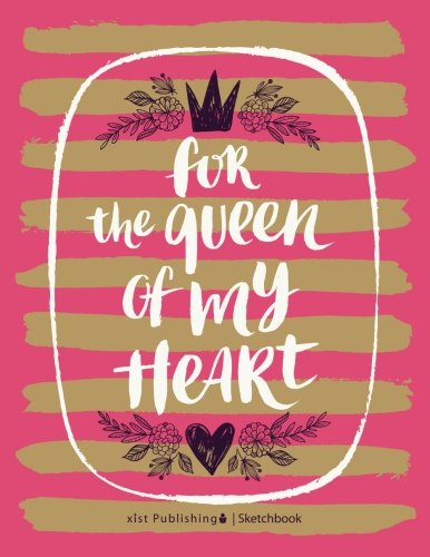 For the Queen of My Heart Sketchbook: Blank Sketchbook, Extra large, Draw, Sketch, and Doodle Pad, 120 pages, White paper, (8.5 x 11) inches (Sketchbooks for Kids and Adults) Books
