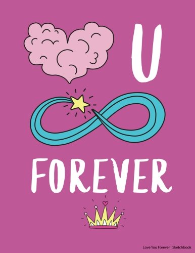 Love you Forever: Cute Sketchbook, Blank Book, Drawing Pad, Large Sketchbook, and Unlined Notebook - 120 pages - "Gifts for Kids" "Gifts for Adults" (Sketchbooks for Kids and Adults, Band 100) Contemporary Romance