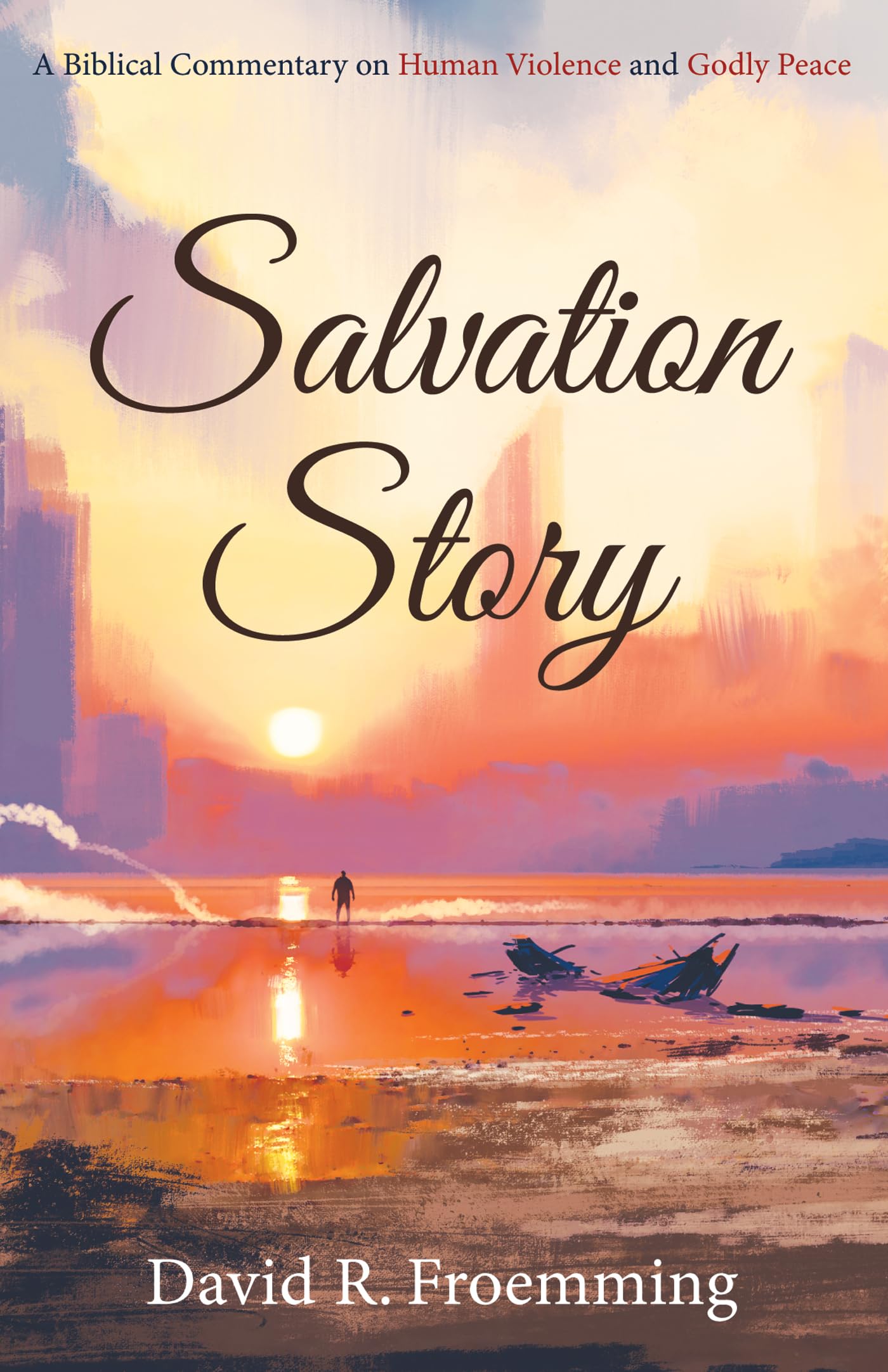 Salvation Story: A Biblical Commentary on Human Violence and Godly Peace Religion & Esotericism