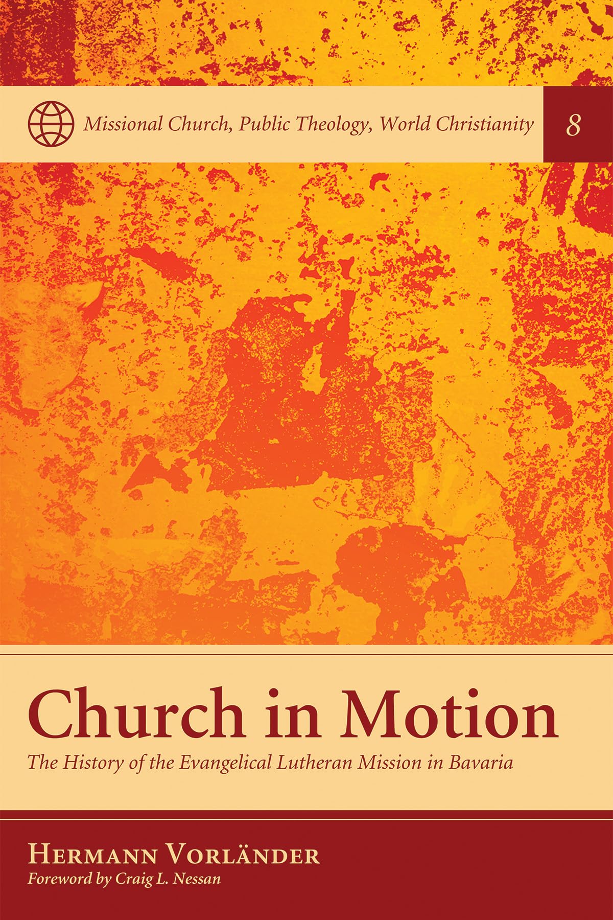 Church in Motion: The History of the Evangelical Lutheran Mission in Bavaria (Missional Church, Public Theology, World Christianity, Band 8) Religion & Esotericism