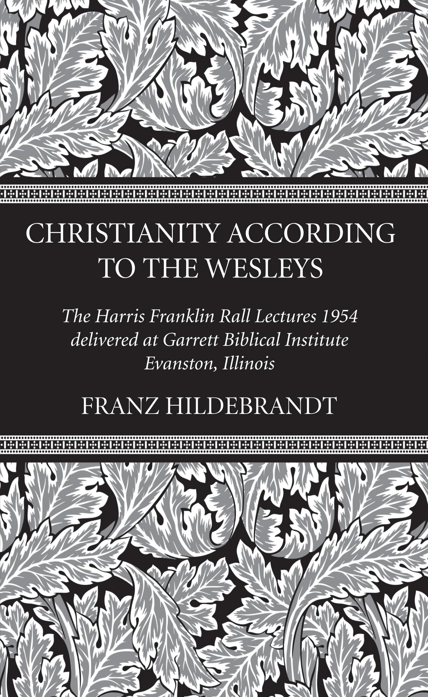 Christianity According to the Wesleys: The Harris Franklin Rall Lectures 1954, Delivered at Garrett Biblical Institute, Evanston, Illinois Religion & Esotericism