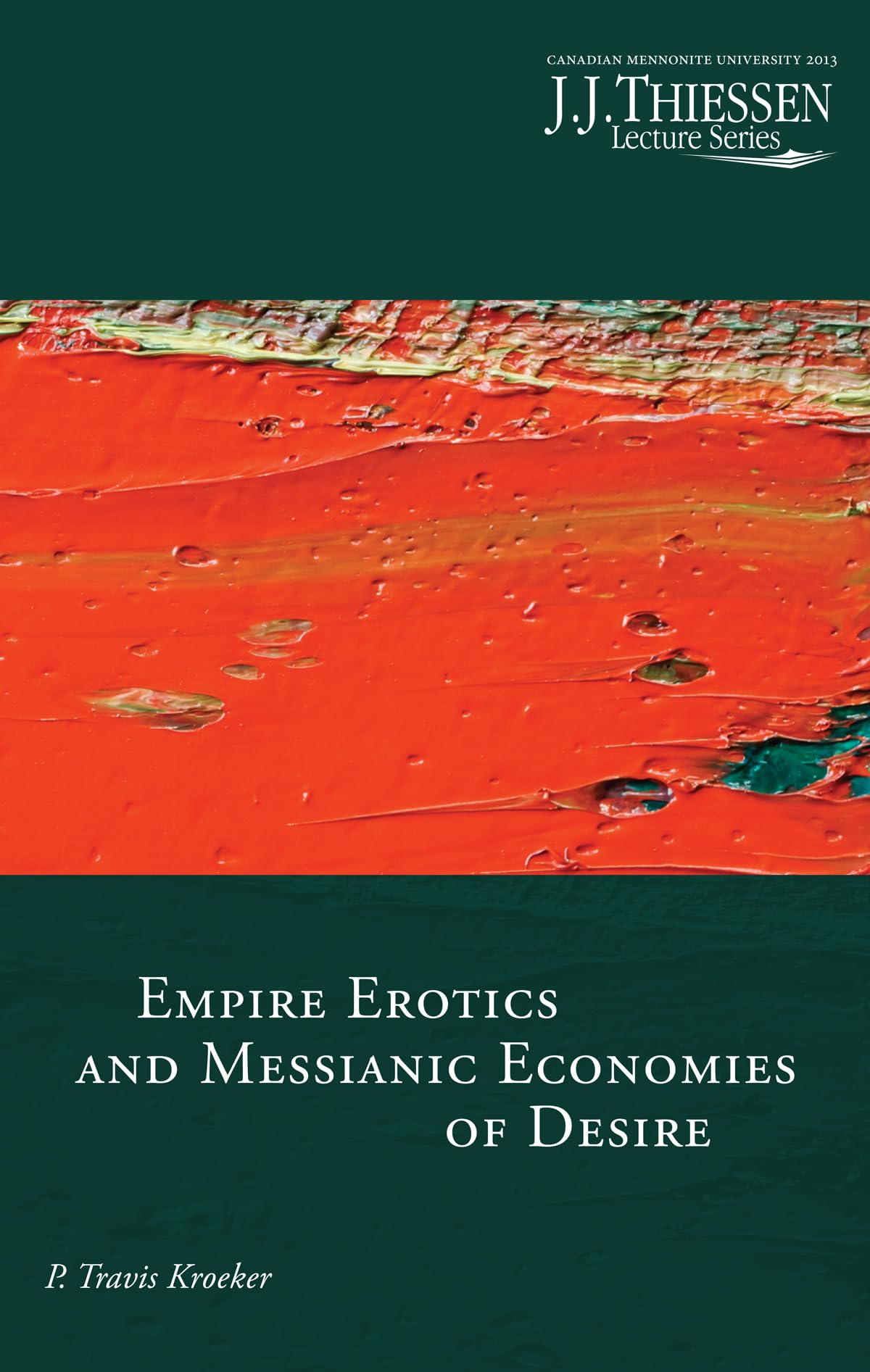 Empire Erotics and Messianic Economies of Desire (J.J. Thiessen Lecture) Social Sciences
