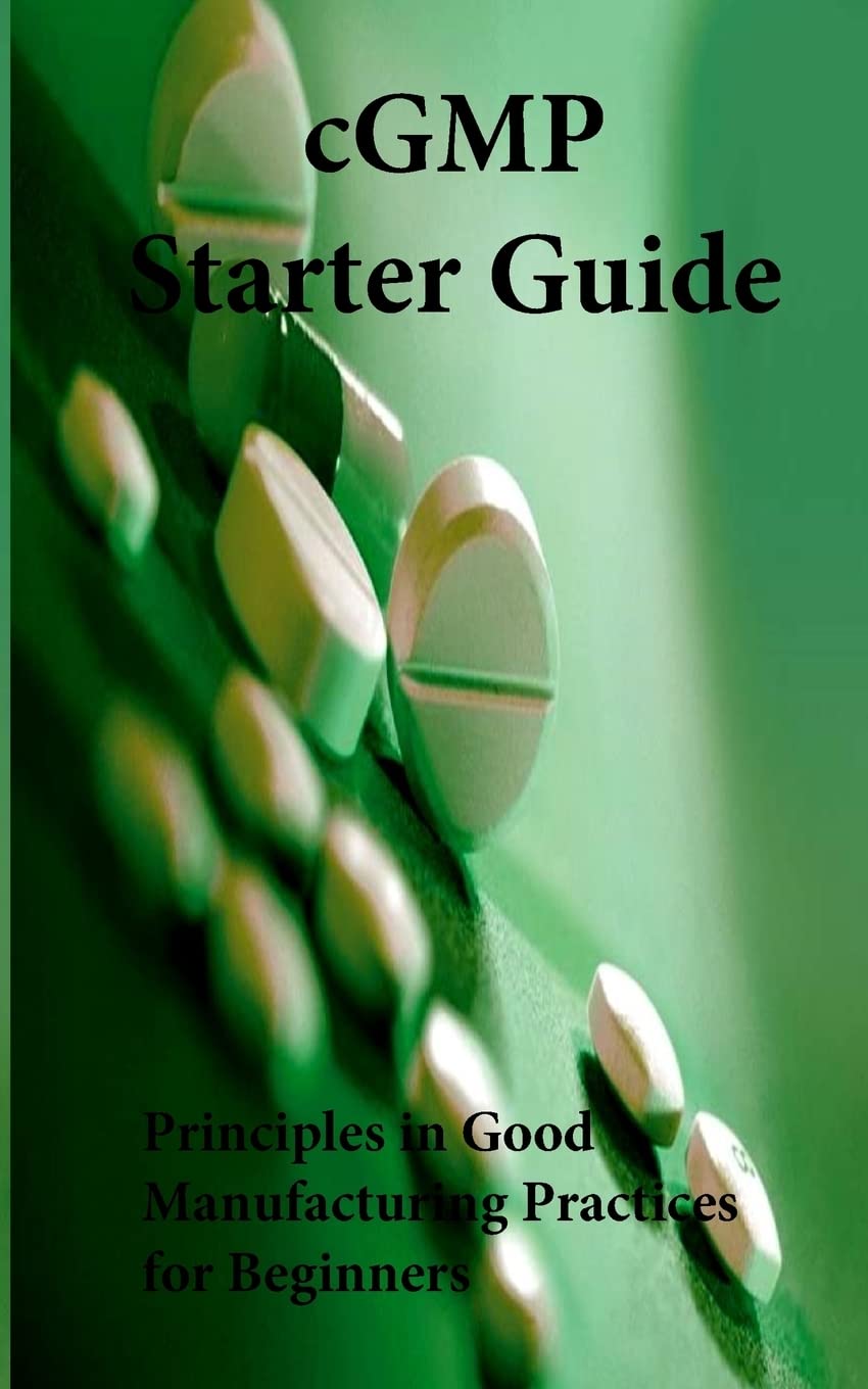 cGMP Starter Guide: Principles in Good Manufacturing Practices for Begineers Business & Technology