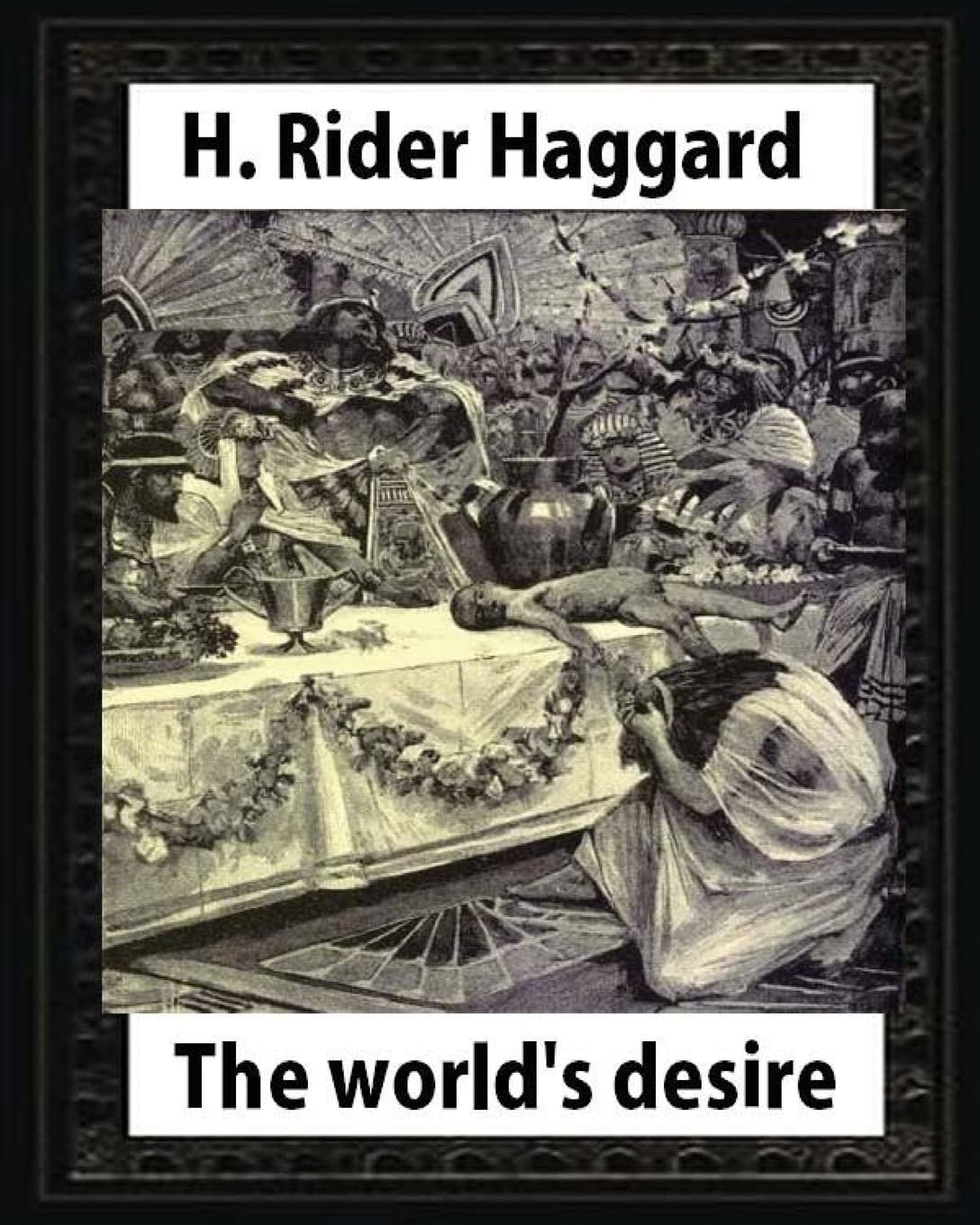 The world's desire,by H. Rider Haggard and Maurice Greiffenhagen(illustrated): Maurice Greiffenhagen RA (London 15 December 1862 – 26 December 1931) Contemporary literature Books