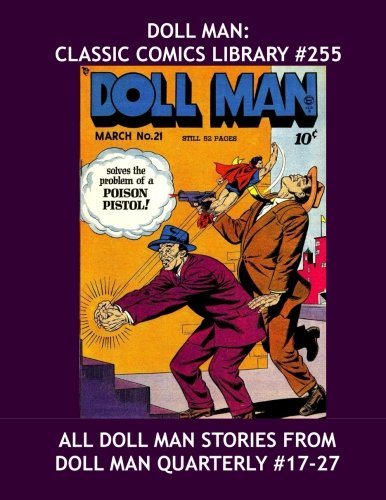 Doll Man: Classic Comics Library #255: All The Doll Man Adventures From Doll Man Quarterly #17-27 -- Over 350 Pages - All Stories - No Ads Superheroes