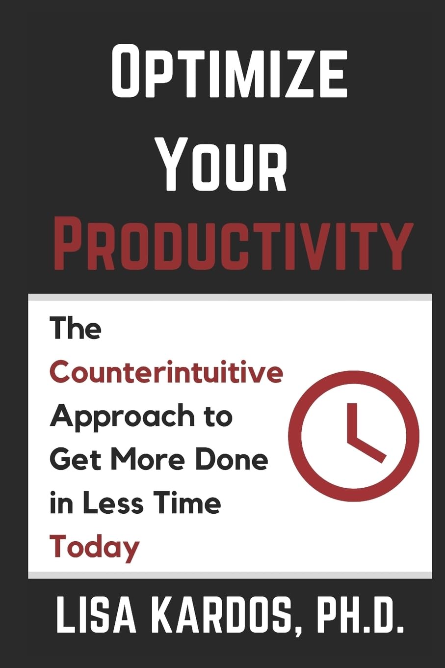 Optimize Your Productivity: The Counterintuitive Approach to Get More Done in Less Time (Today) (Optimize Your Life Series, Band 2) Business, Finance & Career