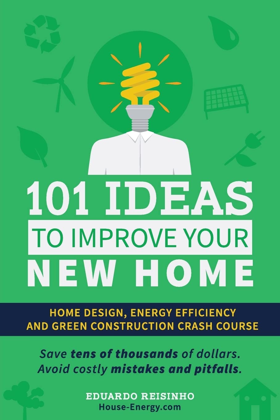 101 Ideas To Improve Your New Home: Home Design, Energy Efficiency and Green Construction Hobbies & Crafts