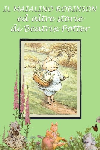 Il maialino Robinson ed altre storie: Con illustrazioni originali (Le 24 storie di Beatrix Potter, Band 3) Novels & Short Stories
