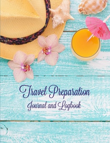 Travel Preparation Journal and Logbook (Extra Large **8.5 X 11** Trip Planning Journal, Band 4) Travel