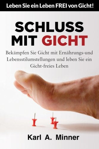 Schluss mit Gicht: Bekämpfen Sie Gicht mit Ernährungs- und Lebensstilumstellungen und leben Sie ein Gicht-freies Leben Medicine
