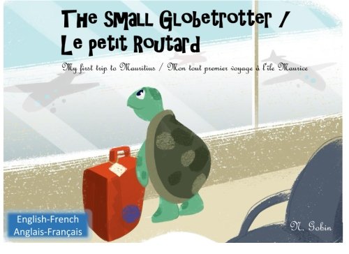 The small Globetrotter / Le petit Routard: Bilingual children's book 1 - 6 years old (English - French) Livre bilingue pour enfants (anglais - ... - Mon tout premier voyage a l'ile Maurice Foreign Languages ​​& Dictionaries