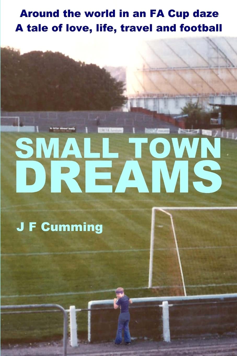 Small Town Dreams: A tale of love, life, travel and football Action & Adventure
