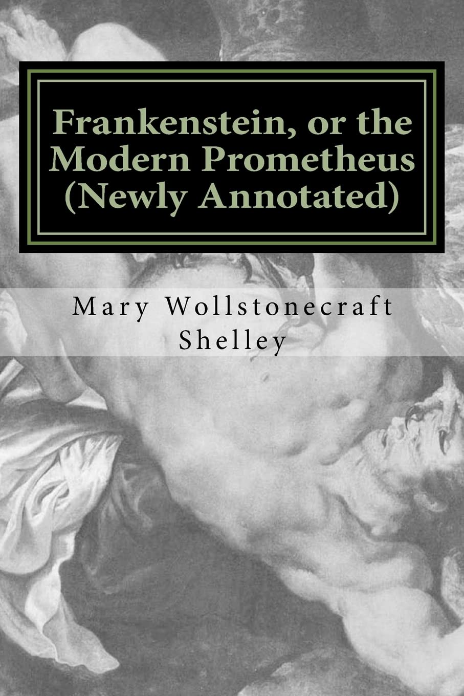 Frankenstein, or the Modern Prometheus (newly annotated): The original 1818 version with new introduction and footnotes (Austi Classics, Band 1) International