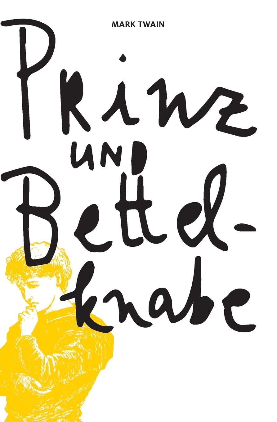 Mark Twains Prinz und Bettelknabe: Eine Geschichte für junge Leute jeden Alters Novels & Short Stories