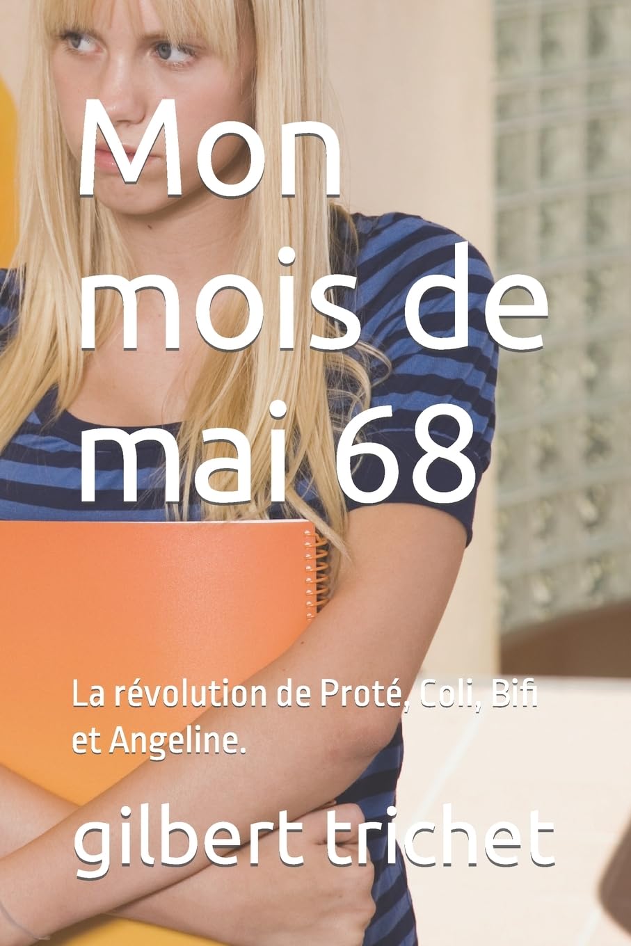 Mon mois de mai 68: La révolution de Proté, Coli, Bifi et Angeline. Contemporary literature