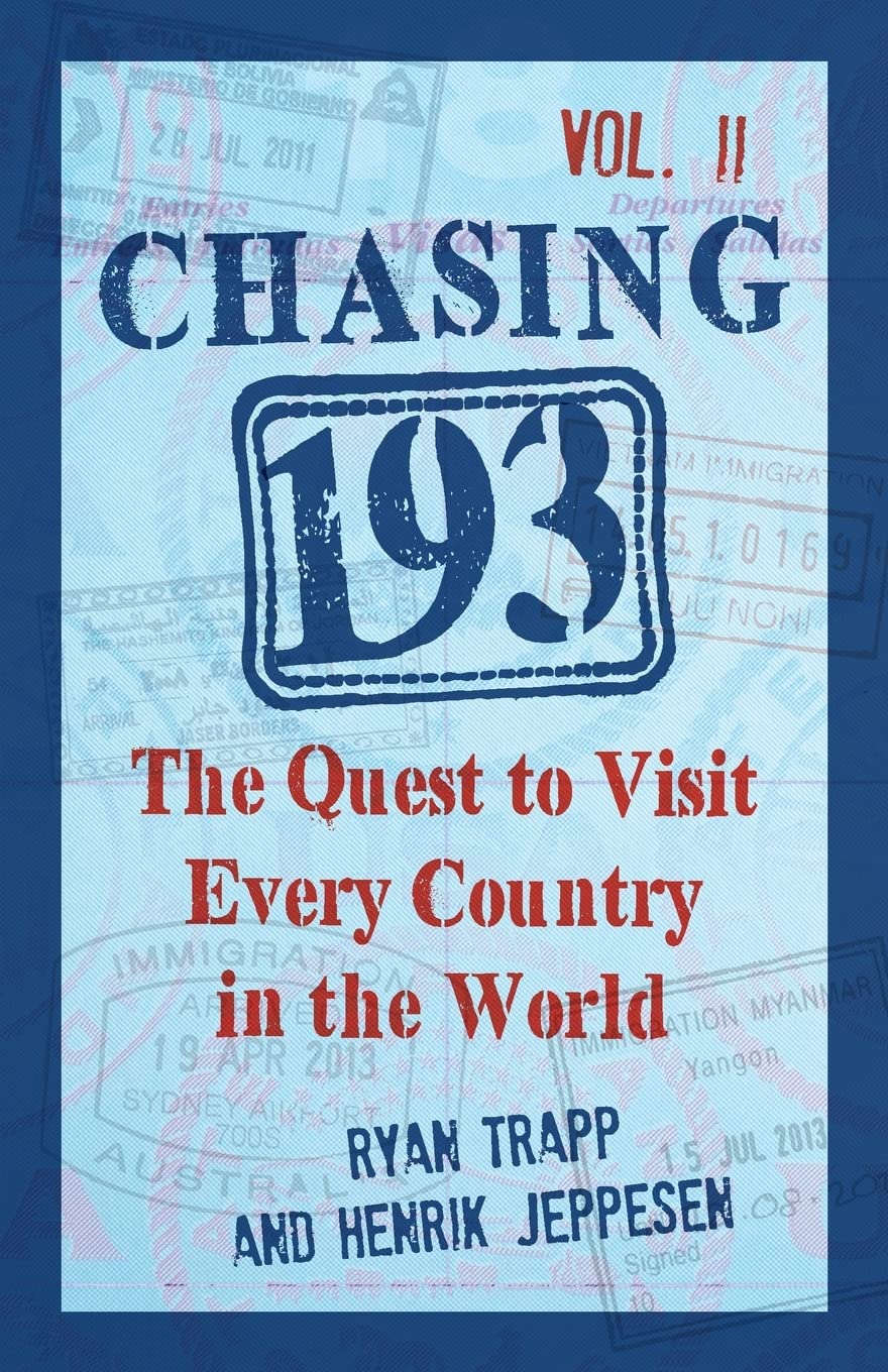 Chasing 193, Vol. II: The Quest to Visit Every Country in the World Travel