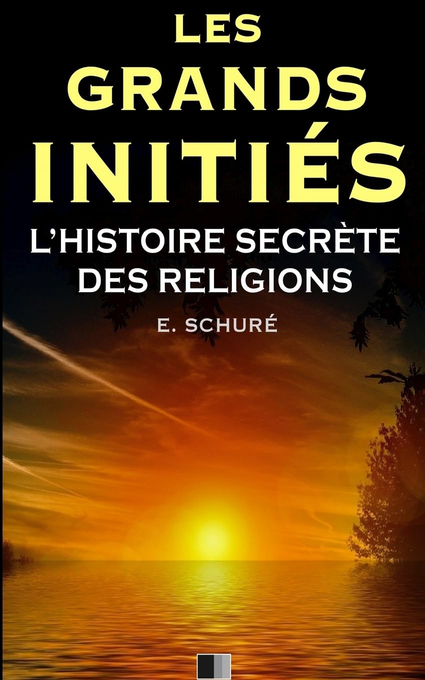 Les Grands Initiés. L'Histoire Secrète des Religions. Religion & Esotericism