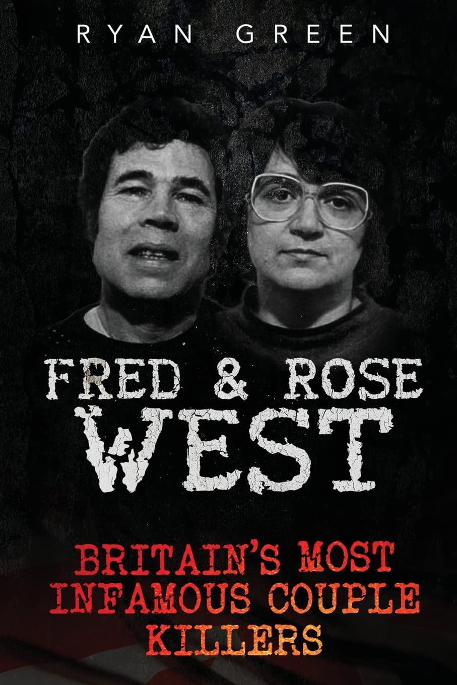 Fred & Rose West: Britain's Most Infamous Killer Couples (True Crime) Books