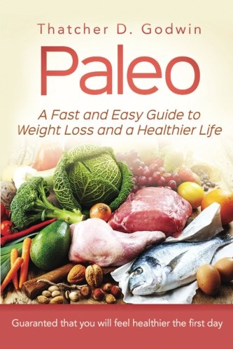 Paleo: A Fast And Easy Guide To Weight Loss And A Healthy Life Health, Nutrition & Fitness