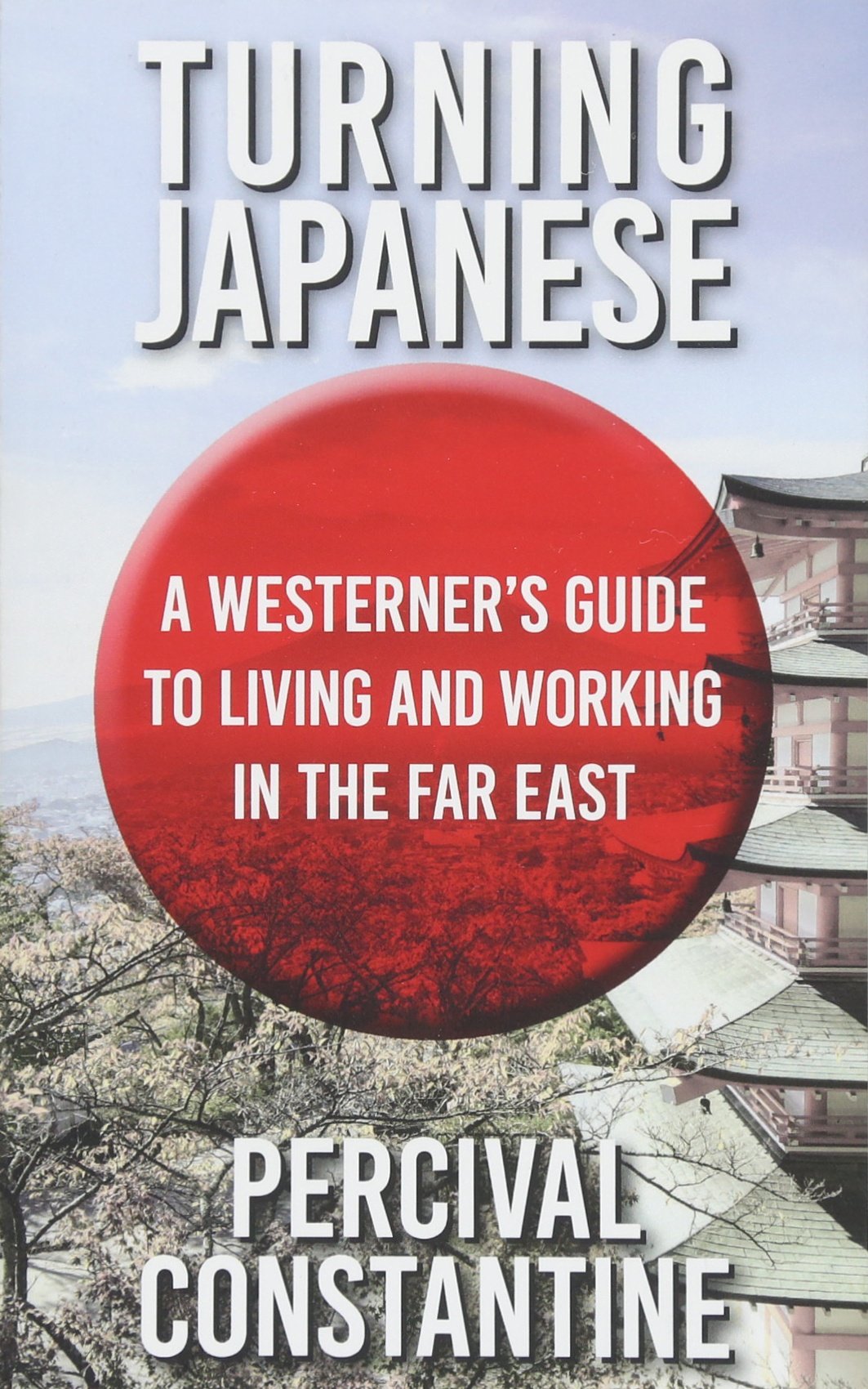 Turning Japanese: A Westerner's Guide to Living and Working in the Far East Travel