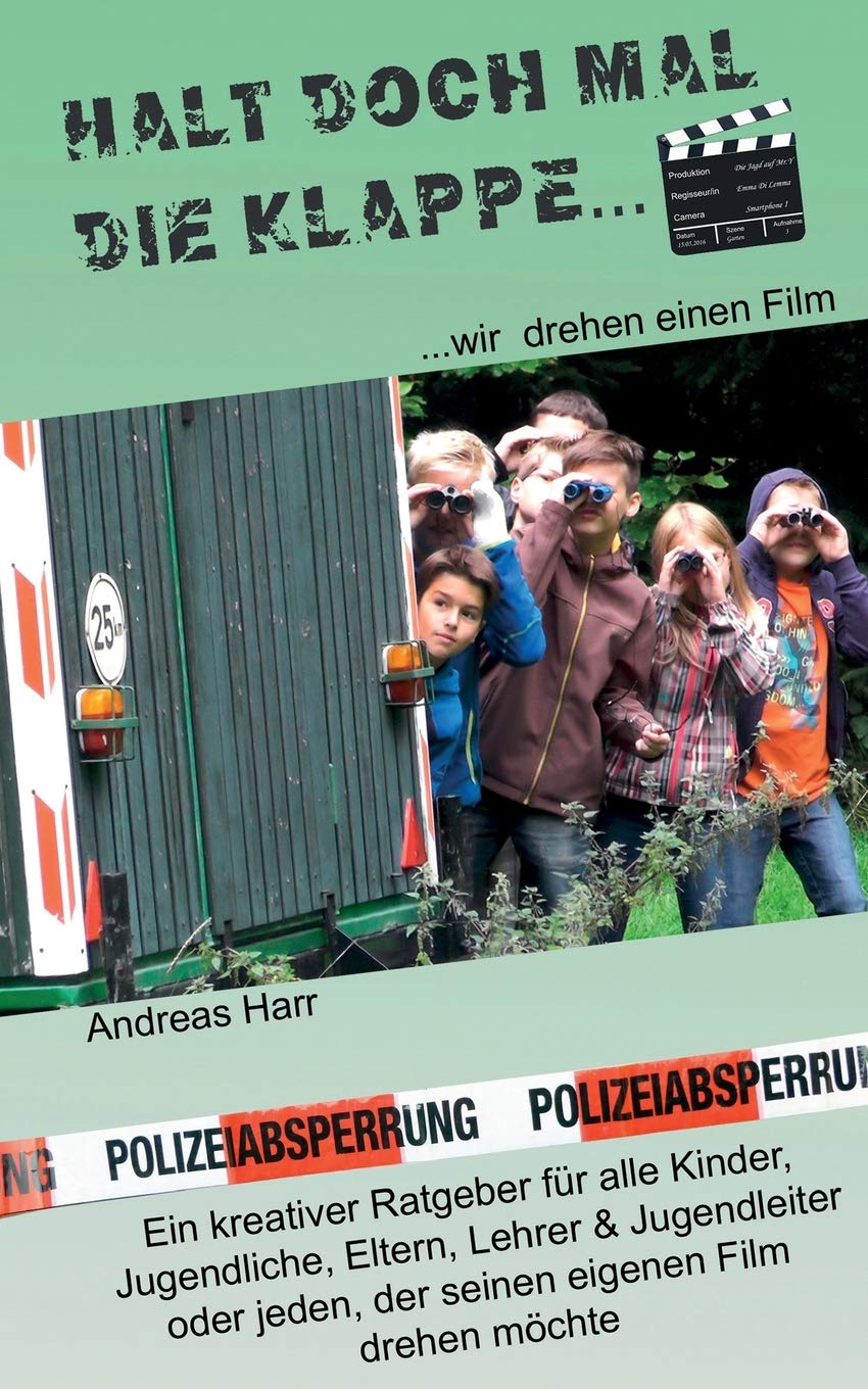 Halt doch mal die Klappe - wir drehen einen Film: Ein kreativer Ratgeber fuer alle Kinder, Jugendliche, Eltern, Lehrer & Jugendleiter... oder alle, die ihren eigenen Film drehen moechten Film, Art & Culture