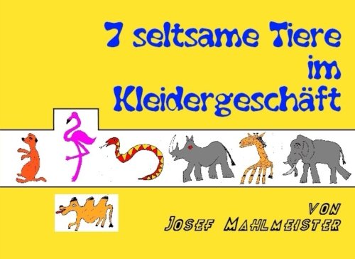 7 seltsame Tiere im Kleidergeschäft: Eine Geschichte mit dem Kölner Zoo (Die Abenteuer von Posinko, dem Flamingo aus dem Kölner Zoo, Band 4) Novels & Short Stories