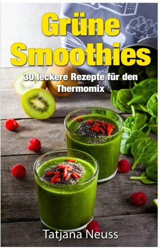 Grüne Smoothies: Rezepte für den Thermomix Cooking & Enjoying