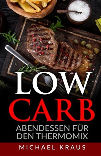 Low Carb Abendessen: für den Thermomix Health, Nutrition & Fitness