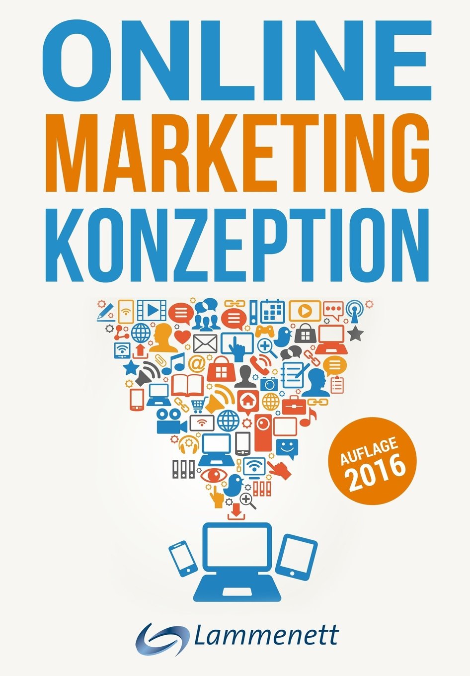 Online-Marketing-Konzeption - 2016: Der Weg zum optimalen Online-Marketing-Konzept. Wichtige Trends und aktuelle Entwicklungen in den Teildisziplinen ... Online-PR und Online-Werbung. Business, Finance & Career
