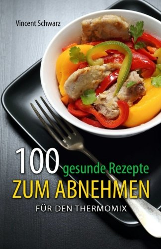 100 gesunde Rezepte zum Abnehmen: für den Thermomix book