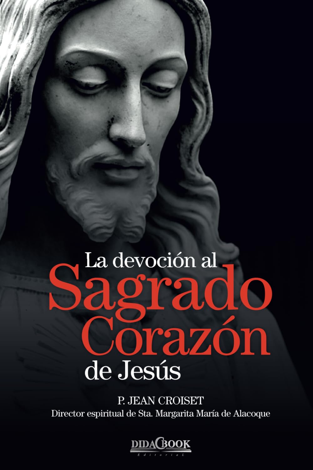 La devoción al Sagrado Corazón de Jesús: P. Jean Croiset. Director espiritual de Sta. Margarita María de Alacoque Religion & Esotericism