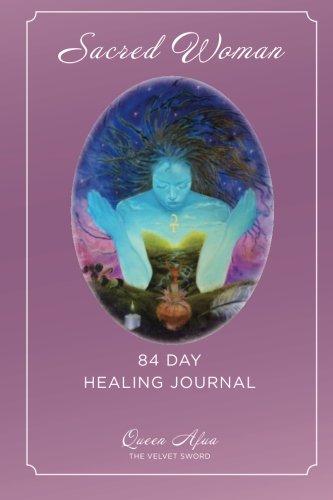Sacred Woman: 84 Day Healing Journal Religion & Esotericism