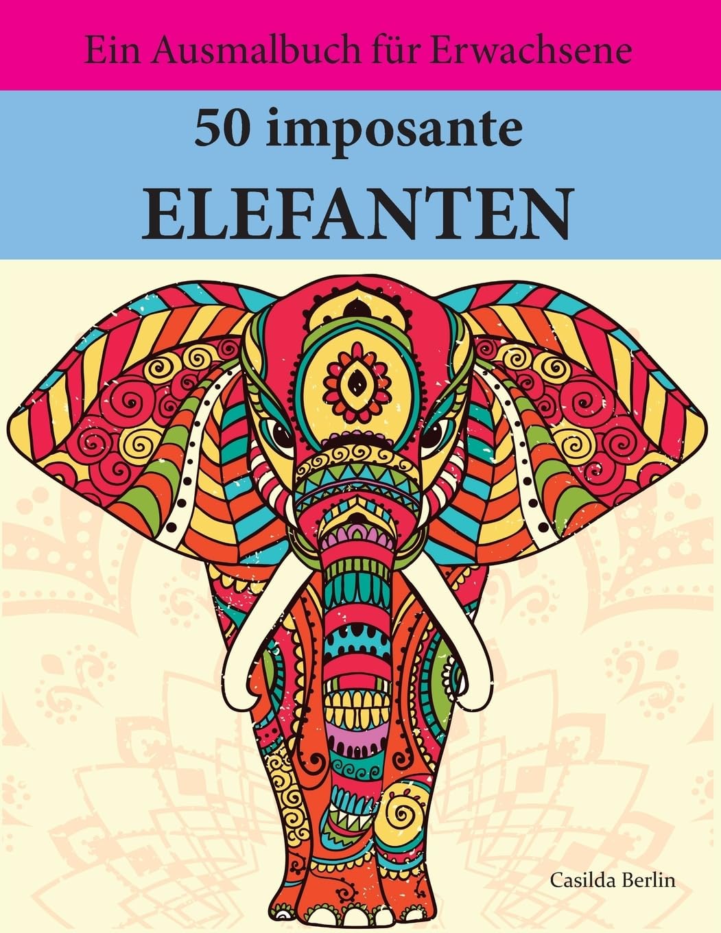 50 imposante Elefanten zum Ausmalen und Relaxen: Malbuch für Erwachsene Hobbies & Crafts