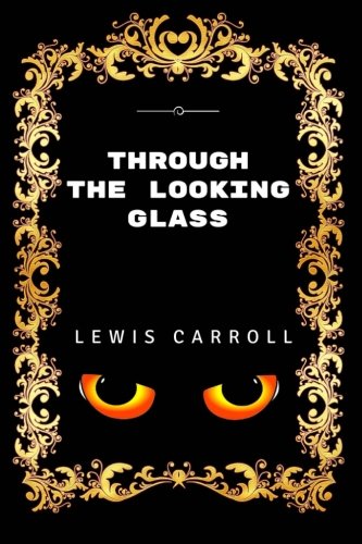 Through The Looking Glass: Premium Edition - Illustrated Classics