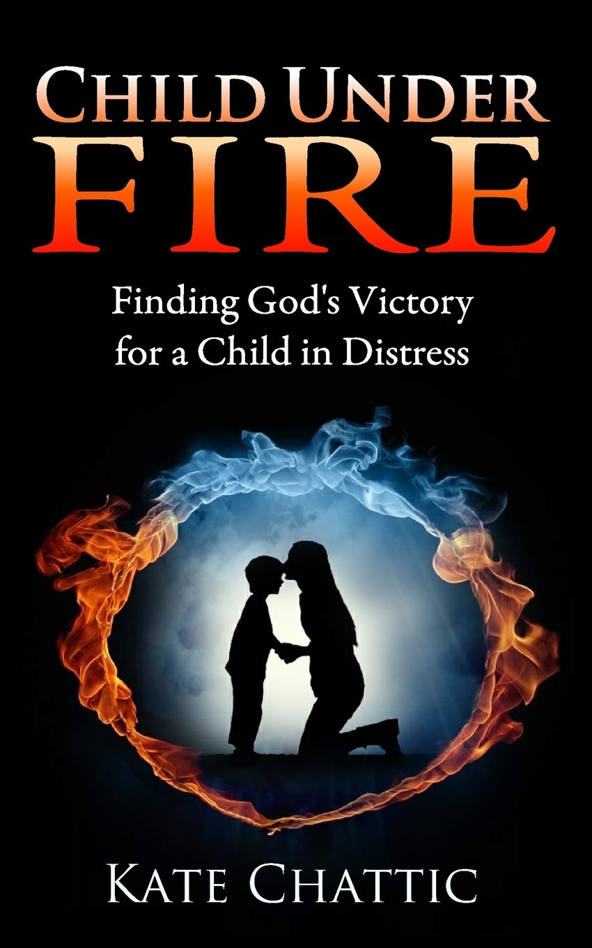 Child Under Fire: Finding God's Victory for a Child in Distress Religion & Esotericism