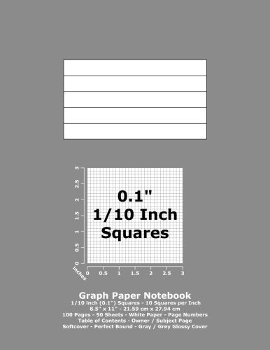 Graph Paper Notebook: 0.1 Inch (1/10") Squares - 8.5" x 11" - 21.59 cm x 27.94 cm - 100 Pages - 50 Sheets - White Paper - Page Numbers - Table of Contents - Gray / Grey Glossy Cover Learning & Reference