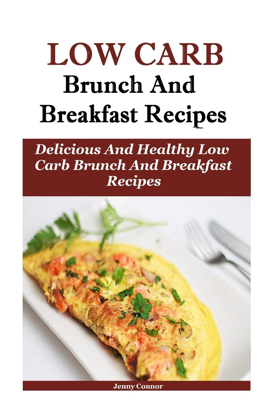 Low Carb Breakfast And Brunch Recipes: Delicious And Health Low Carb Brunch And Breakfast Recipes Cooking & Enjoying