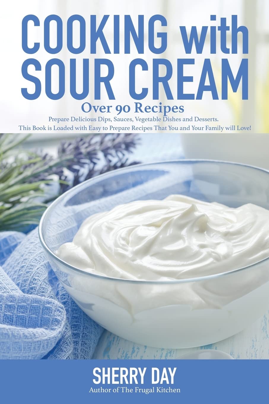 Cooking with Sour Cream: From delicious dips and sauces, to scrumptious desserts, this book is loaded with easy to prepare recipes that you will love! Cooking & Enjoying