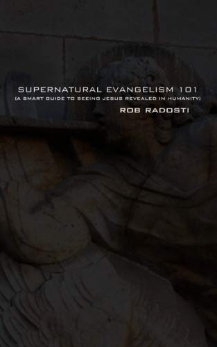 Supernatural Evangelism 101: A smart guide to seeing Jesus revealed in humanity Religion & Esotericism