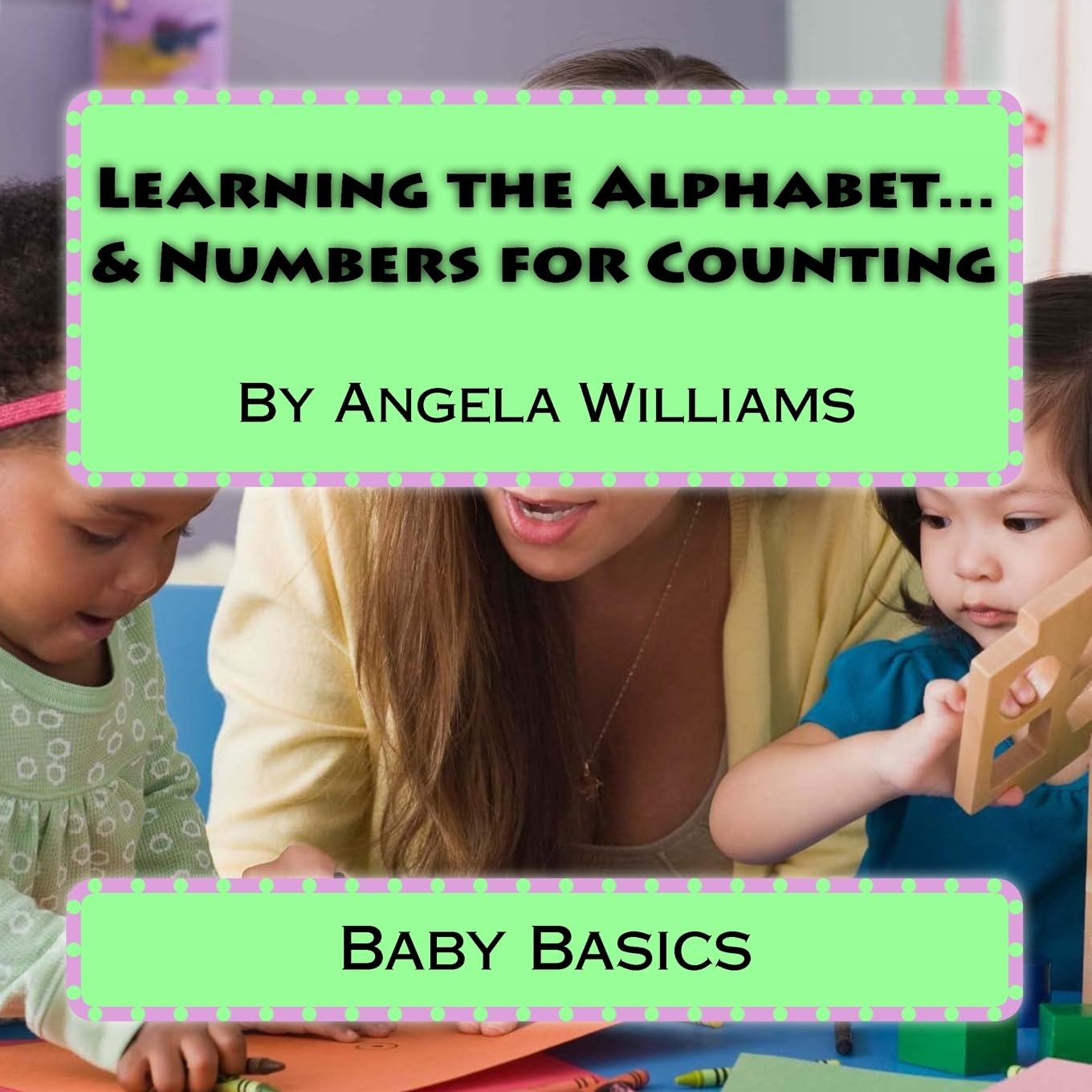 Baby Basics: Learning the Alphabet and Numbers for Counting Study Guides